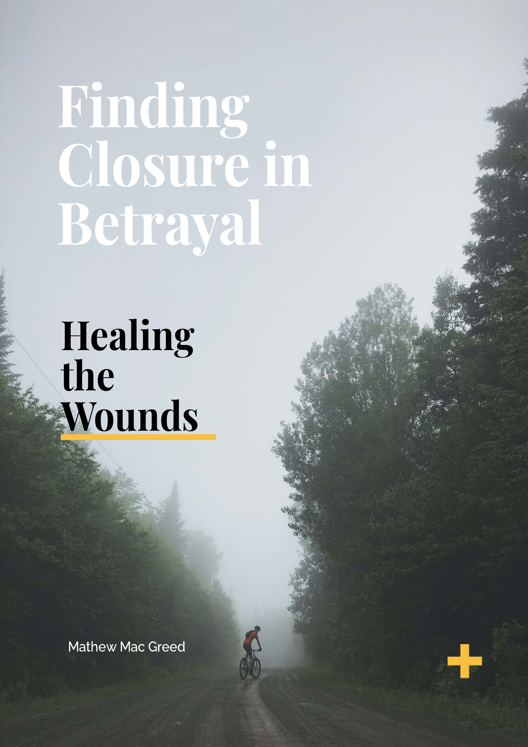 Finding Closure In Betrayal Healing The Wounds